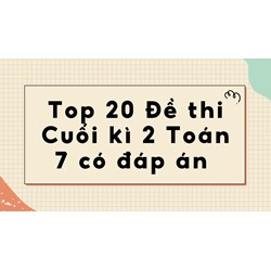 Top 20 Đề thi Cuối kì 2 Toán lớp 7 có đáp án chi tiết