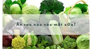 Ăn rau nào vào mất sữa?