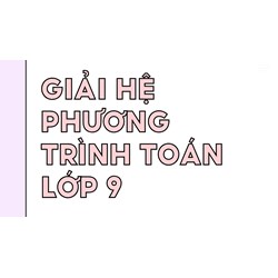 Giải hệ phương trình Toán lớp 9 kèm bài tập và lời giải