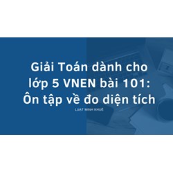 Giải Toán dành cho lớp 5 VNEN bài 101: Ôn tập về đo diện tích