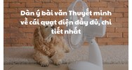 Dàn ý bài văn Thuyết minh về cái quạt điện đầy đủ, chi tiết nhất