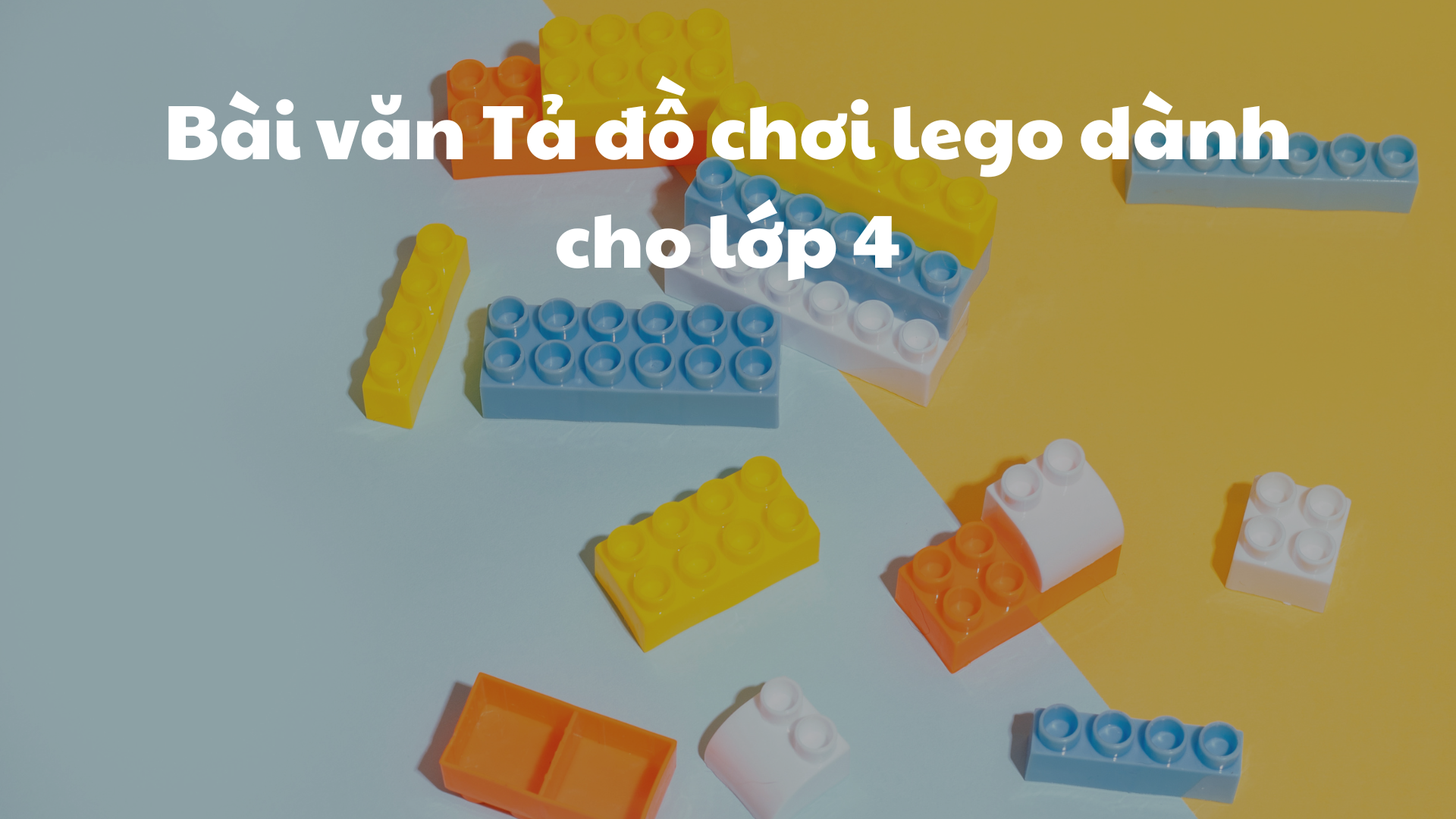 Bài Văn Tả Đồ Chơi Lego Lớp 4 - Hướng Dẫn Chi Tiết và Mẫu Văn Hay Nhất