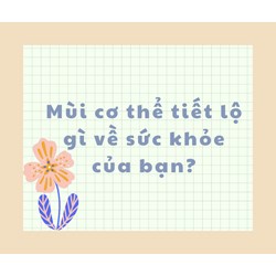 Mùi cơ thể tiết lộ gì về sức khỏe của bạn?