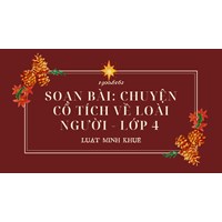 Soạn bài: Chuyện cổ tích về loài người - Lớp 4