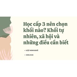 Học cấp 3 nên chọn khối nào? Khối tự nhiên, xã hội và những điều cần biết