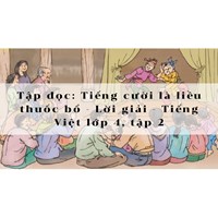 Tập đọc: Tiếng cười là liều thuốc bổ - Lời giải - Tiếng Việt lớp 4, tập 2