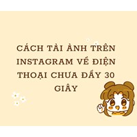 Cách tải ảnh trên Instagram về điện thoại chưa đầy 30 giây