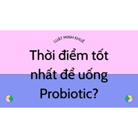 Thời điểm tốt nhất để uống Probiotic?