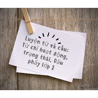 Luyện từ và câu: Từ chỉ hoạt động, trạng thái và dấu phẩy lớp 2