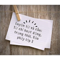 Luyện từ và câu: Từ chỉ hoạt động, trạng thái và dấu phẩy lớp 2