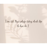Tóm tắt Ngữ pháp tiếng Anh lớp 6 học kì 1