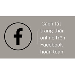 Cách tắt trạng thái online trên Facebook hoàn toàn