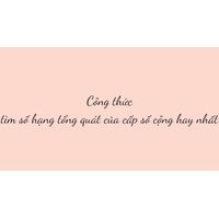 Công thức tìm số hạng tổng quát của cấp số cộng hay nhất