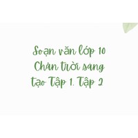 Soạn văn lớp 10 Chân trời sáng tạo Tập 1, Tập 2