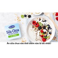 Ăn sữa chua vào thời điểm nào là tốt nhất?