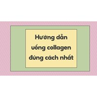 Hướng dẫn uống collagen đúng cách nhất