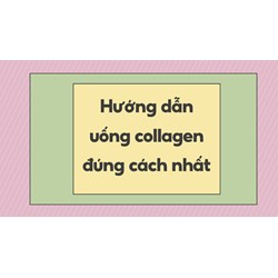 Hướng dẫn uống collagen đúng cách nhất