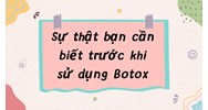 Sự thật bạn cần biết trước khi sử dụng Botox
