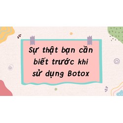 Sự thật bạn cần biết trước khi sử dụng Botox