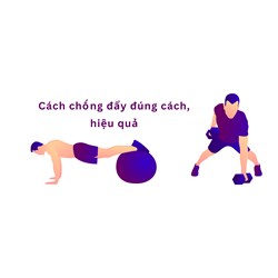 Cách chống đẩy đúng cách, hiệu quả và những lưu ý khi thực hiện
