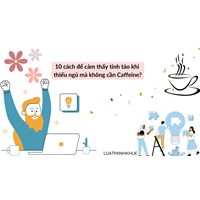 10 cách để cảm thấy tỉnh táo khi thiếu ngủ mà không cần Caffeine?