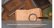 50 Câu hỏi trắc nghiệm Lịch sử lớp 10 có đáp án Chân trời sáng tạo