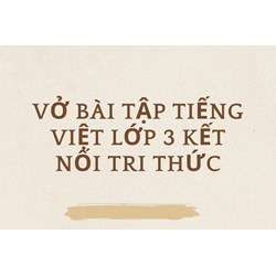 Vở bài tập Tiếng Việt lớp 3 Kết nối tri thức