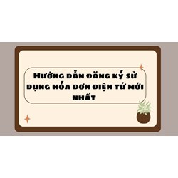 Hướng dẫn đăng ký sử dụng hóa đơn điện tử mới nhất