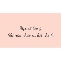Một số lưu ý khi nấu cháo cá hồi cho bé