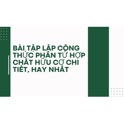 Bài tập lập công thức phân tử hợp chất hữu cơ chi tiết, hay nhất