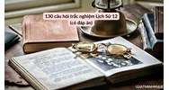 130 câu hỏi trắc nghiệm Lịch sử lớp 12 (có đáp án)