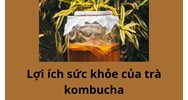 Những lợi ích sức khỏe dựa trên bằng chứng của trà kombucha