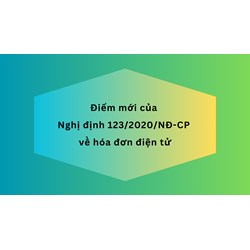 Điểm mới của Nghị định 123/2020/NĐ-CP về hóa đơn điện tử