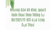 Hướng dẫn kê khai, quyết toán thuế theo Thông tư 80/2021/TT-BTC của Tổng Cục Thuế