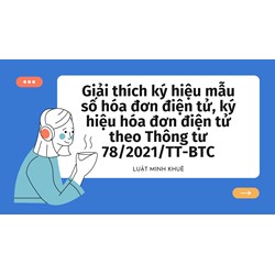 Giải thích ký hiệu mẫu số hóa đơn điện tử, ký hiệu hóa đơn điện tử theo Thông tư 78/2021/TT-BTC