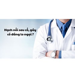 Hạch nổi sau cổ, gáy có đáng lo không ?