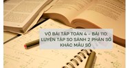 Luyện tập So sánh hai phân số khác mẫu số (Vở bài tập Toán 4 - bài 110)