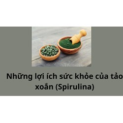 Những lợi ích sức khỏe của tảo xoắn (Spirulina)
