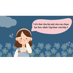 Viết thư cho bà nội của em chọn lọc hay nhất Tập làm văn lớp 3