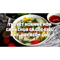 Thuyết minh về món canh chua cá lóc siêu hay, đạt điểm cao