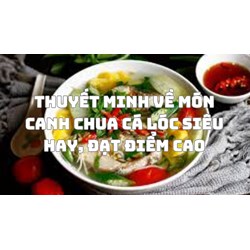 Thuyết minh về món canh chua cá lóc siêu hay, đạt điểm cao