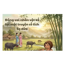 Đóng vai nhân vật kể lại một truyện cổ tích Sọ dừa lớp 6