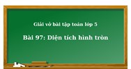 Giải Vở bài tập Toán lớp 5 bài 97 Diện tích hình tròn chi tiết nhất