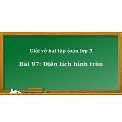 Giải Vở bài tập Toán lớp 5 bài 97 Diện tích hình tròn chi tiết nhất