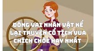 Đóng vai nhân vật kể lại truyện cổ tích Vua chích chòe hay nhất