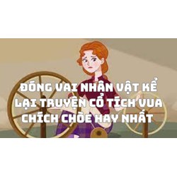 Đóng vai nhân vật kể lại truyện cổ tích Vua chích chòe hay nhất