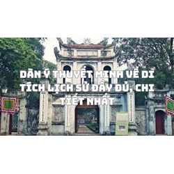 Dàn ý Thuyết minh về di tích lịch sử đầy đủ, chi tiết nhất
