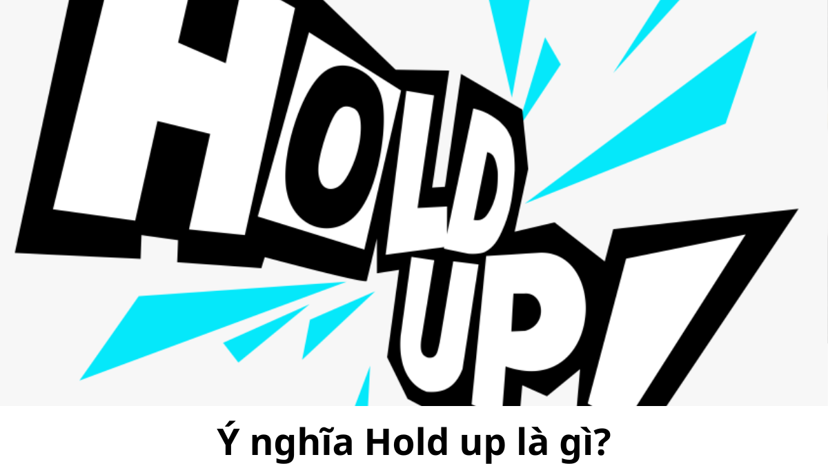 y-nghia-hold-up-la-gi)