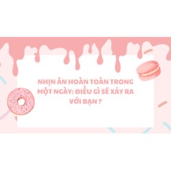 Nhịn ăn hoàn toàn trong một ngày: Điều gì sẽ xảy ra với bạn ?