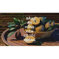 Ăn hồng xiêm có tốt cho mẹ bầu không?